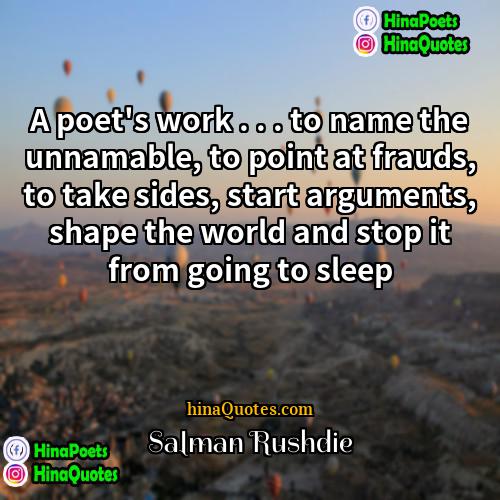 Salman Rushdie Quotes | A poet's work . . . to